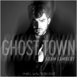 Adam Lambert - Ghost Town (Axel Walters Edit)