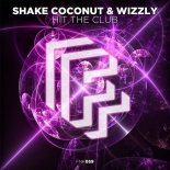 Shake Coconut & Wizzly  - Hit The Club (Original Mix)