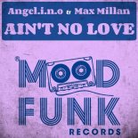 Angel.I.N.O & Max Millan - Ain't No Love (Original Mix)