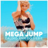 Mega Jump - Daleko Nam Do Siebie