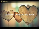 Bartuś - Wracaj Do Mnie