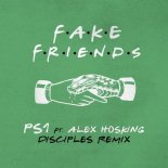 PS1 feat. Alex Hosking - Fake Friends (Disciples Remix)