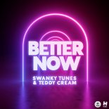 Swanky Tunes & Teddy Cream - Better Now (Original Mix)