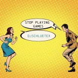 DJSCHLUETEX - Stop Playing Games (Extendet Version)