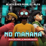 Black Eyed Peas, El Alfa - NO MANANA (Ruslan Rost & Rakurs Radio Remix)