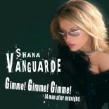 Shana Vanguarde - Gimme! Gimme! Gimme! (A Man After Midnight) (Midnight Mix)