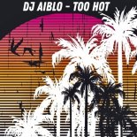 DJ Aiblo - Too Hot (Original Mix)