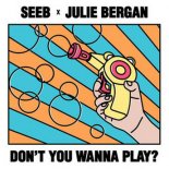 Seeb x Julie Bergan - Dont You Wanna Play