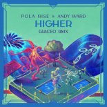 POLA RISE & ADRY WARD - Higher (Glaceo Remix)
