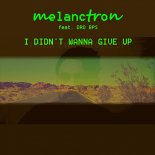 Melanctron feat. DRO BPS - I Didn\'t Wanna Give Up