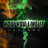 Tavengo - How You Like It (Original Mix)