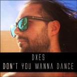 DXES - Don't You Wanna Dance (Original Mix)