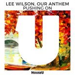 Lee Wilson, Our Anthem - Pushing On (Original Mix)