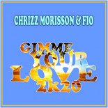 Chrizz Morisson & Fio - Gimme Your Love 2k20