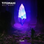 Titomahi - All I Want (Original Mix)