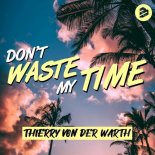 Thierry Von Der Warth - Don't Waste My Time (Extended Mix)