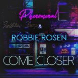 PHENOMENAL & ROBBIE ROSEN - Come Closer (Extended Version)