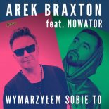 AREK BRAXTON ft. Nowator - Wymarzylem sobie to (Extended)