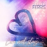 BRIAN FERRIS - Can Not Stay (Extended Mix)
