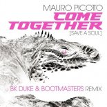MAURO PICOTTO - Come Together (Save A Soul) (BK Duke & Bootmasters Remix)