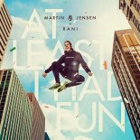 Martin Jensen x Rani - At Least I Had Fun (Original Mix)