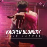Kacper Blonsky - Dzis tancze
