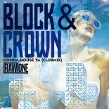 BLOCK & CROWN - Gonne House Ya (Club Mix)