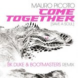 Mauro Picotto - Come Together (Save A Soul) (Bk Duke & Bootmasters Extended Mix)