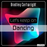 Bradley Cartwright - Lets keep on Dancing (Original Mix)