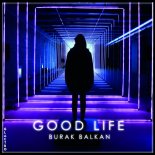 Burak Balkan - Good Life (Original Mix)