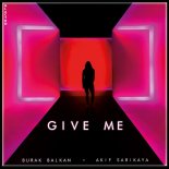 Burak Balkan Feat. Akif Sarikaya - Give Me (Original Mix)