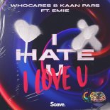 WhoCares & Kaan Pars ft. Emie - i hate u, i love u (Original Mix)
