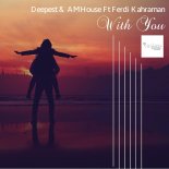 Deepest & AMHouse ft. Ferdi Kahraman - With You (Original Mix)