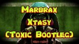 Marbrax - Xtasy (Toxic Bootleg)