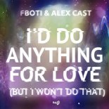 Fboti, Alex Cast - I'd Do Anything for Love (But I Won't Do That) (Original Mix)