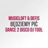 Musicloft & Defis - Bedziemy Pić (Dance 2 Disco DJ Tool)
