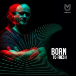 TC Fresh - Born (Original Mix)