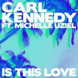 CARL KENNEDY ft. Michelle Uziel - Is This Love (Extended Mix)