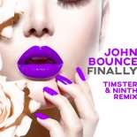 John Bounce - Finally (Timster & Ninth Remix Edit)