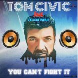 Tom Civic feat. Felicia Uwaje - You Can\'t Fight It (Extended Mix)