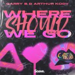 Garry B & Arthur Kody - Where Should We Go (Original Mix)