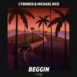 CYBORGS & MICHAEL RICE - Beggin (Extended Mix)
