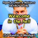 Popek & DJ Omen & Motion x NEXBOY & DBL - Welecome in the hell (DJ KondiX X Mashup)
