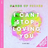 Hands Up Freaks - I Can't Stop Loving You (Club Mix Extended)