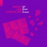Out Of Sound x Upward - Sweet Like Chocolate