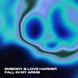Embody & Love Harder - Fall In My Arms (Original Mix)
