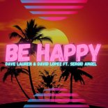 Dave Lauren & David Lopez Ft. Sergio Angel - Be Happy (Radio Mix)
