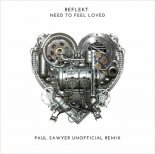 Reflekt - Need To Feel Loved (Paul Sawyer Unofficial Remix)