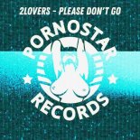 2LOVERS - Please Don t Go (Original Mix)