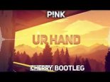 P!nk - Ur Hand (Cherry Bootleg)